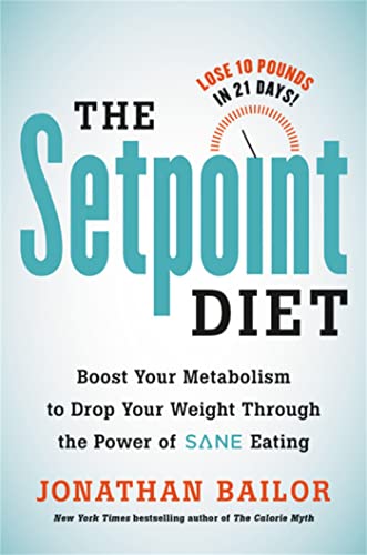 The Setpoint Diet: The 21-Day Program to Permanently Change What Your Body "Wants" to Weigh